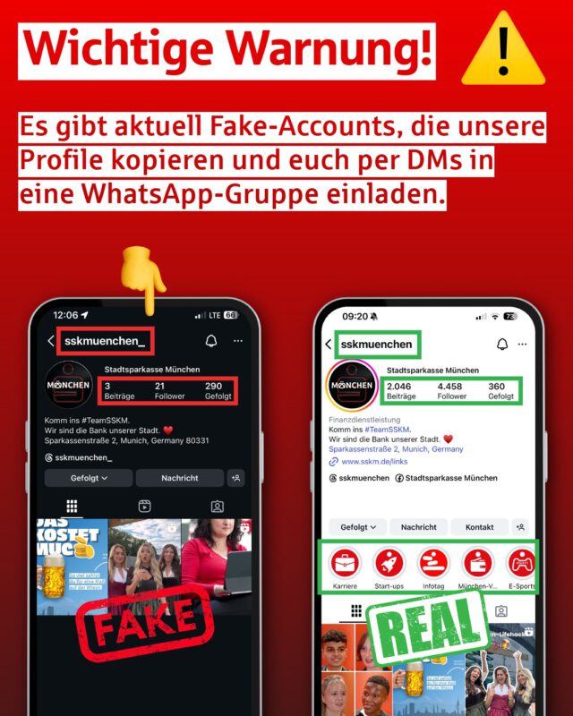 🚨 Achtung, Scam-Alarm! 🚨

Gerade sind Fake-Profile unterwegs, die sich als Stadtsparkasse München ausgeben.

❌ Wir schreiben euch nicht ungefragt an.
❌ Wir laden euch nicht in WhatsApp-Gruppen ein.
❌ Wir geben keine Anlageberatung über Social Media.
 
👉 Hier findet ihr alle unsere echten Profile – nur über diese Kanäle kommen Infos von uns ⬇️
📌 sskm.de/links
 
Stay safe, bleibt wachsam und meldet verdächtige Accounts. ❤️

#teamsskm #stadtsparkassemünchen